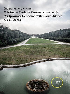 cover image of Il Palazzo Reale di Caserta come sede del Quartier Generale delle Forze Alleate (1943-1946)